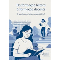DA FORMAÇÃO LEITORA À FORMAÇÃO DOCENTE: O QUE FAZ UM LEITOR UNIVERSITÁRIO?