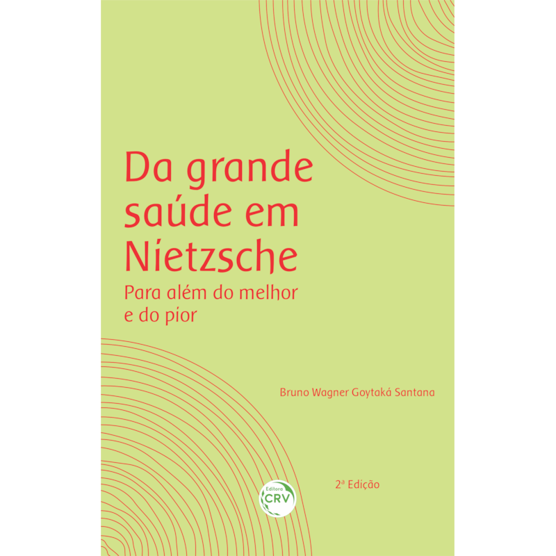 DA GRANDE SAÚDE EM NIETZSCHE: PARA ALÉM DO MELHOR E DO PIOR 2ª EDIÇÃO