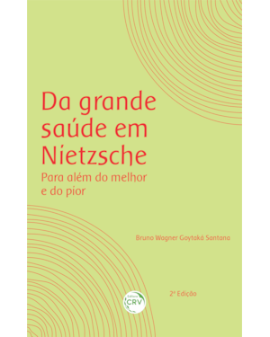 DA GRANDE SAÚDE EM NIETZSCHE: PARA ALÉM DO MELHOR E DO PIOR 2ª EDIÇÃO