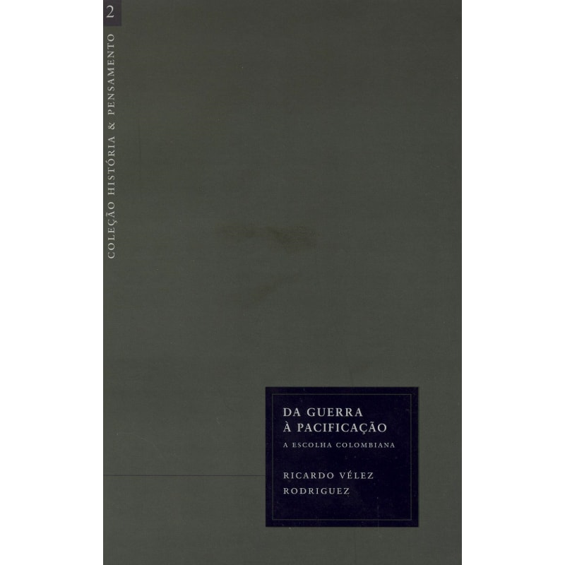 DA GUERRA À PACIFICAÇÃO. A ESCOLHA COLOMBIANA - VOLUME 2. COLEÇÃO HISTÓRIA E PENSAMENTO