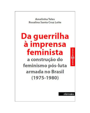 DA GUERRILHA A IMPRESSA FEMINISTA - A CONSTRUCAO DO FEMINISMO POS-LUTA ARMA - 1