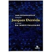 Da hospitalidade: Anne Dufourmantelle convida Jacques Derrida a falar da hospitalidade
