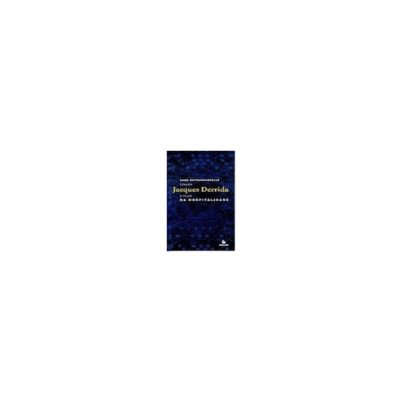 Da hospitalidade: Anne Dufourmantelle convida Jacques Derrida a falar da hospitalidade