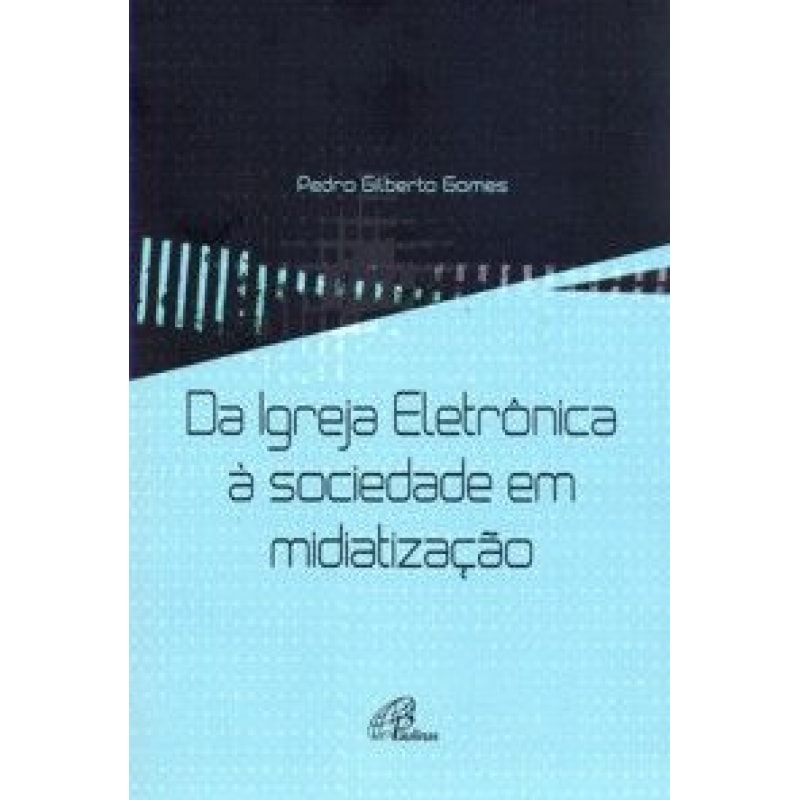 DA IGREJA ELETRONICA A SOCIEDADE EM MIDIATIZACAO