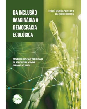 DA INCLUSÃO IMAGINÁRIA À DEMOCRACIA ECOLÓGICA: DESAFIOS JURÍDICO INSTITUCIONAIS DA AGRICULTURA DE BAIXO CARBONO NO BRASIL