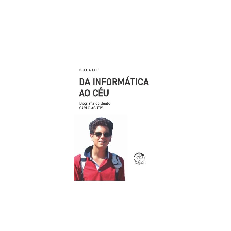 DA INFORMÁTICA AO CÉU - BIOGRAFIA DO BEATO CARLO ACUTIS