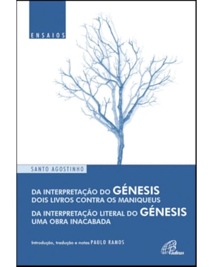 DA INTERPRETAÇÃO DO GÉNESIS DOIS LIVROS CONTRA OS MANIQUEUS - DA INTERPRETAÇÃO LITERAL DO GÉNESIS UMA OBRA INACABADA
