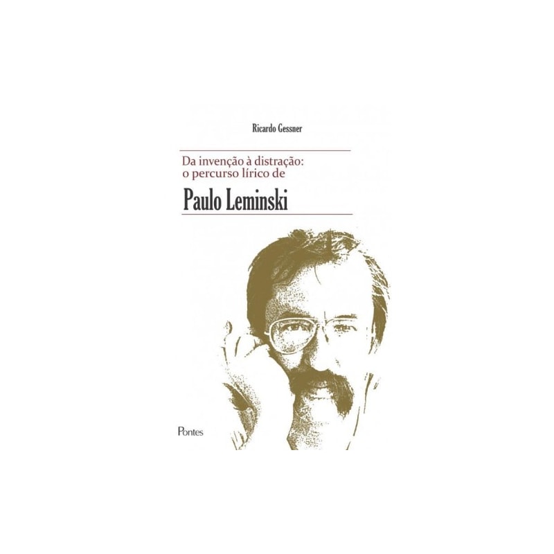 DA INVENÇÃO À DISTRAÇÃO - O PERCURSO LÍRICO DE PAULO LEMINSKI