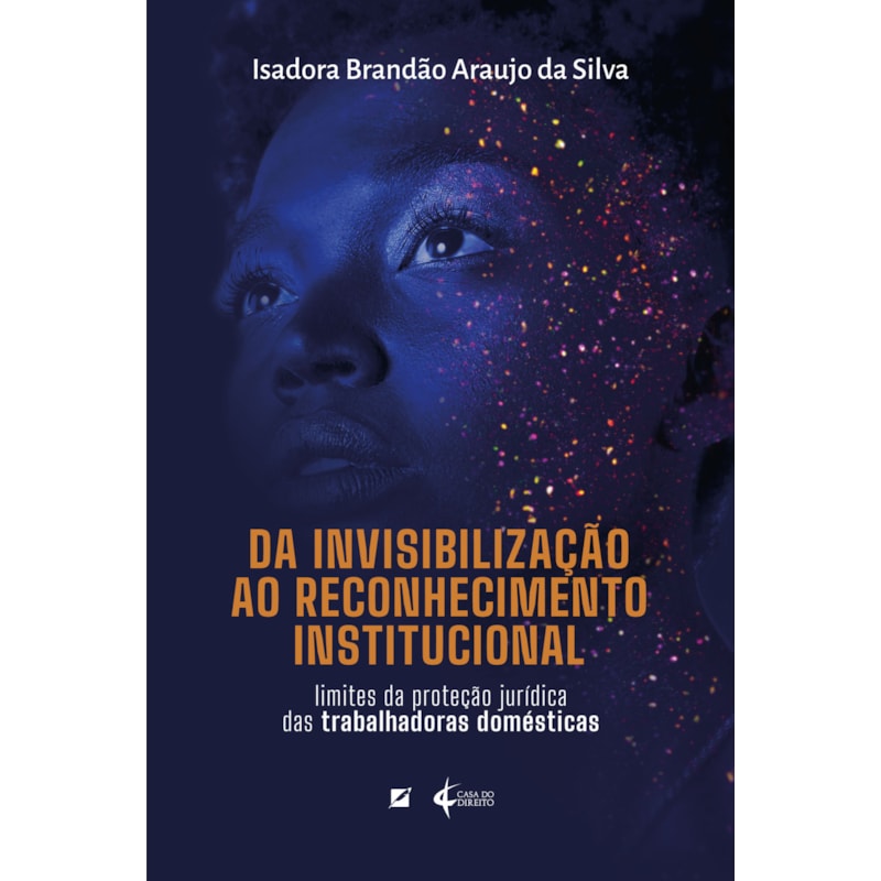 DA INVISIBILIZAÇÃO AO RECONHECIMENTO INSTITUCIONAL: LIMITES DA PROTEÇÃO JURÍDICA DAS EMPREGADAS DOMÉSTICAS