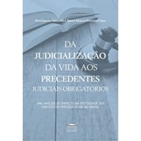 DA JUDICIALIZACAO DA VIDA AOS PRECEDENTES JUDICIAI