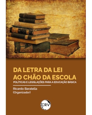 DA LETRA DA LEI AO CHÃO DA ESCOLA: POLÍTICAS E LEGISLAÇÕES PARA A EDUCAÇÃO BÁSICA