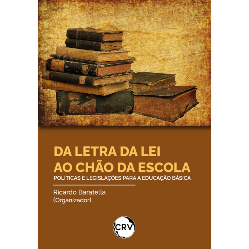 DA LETRA DA LEI AO CHÃO DA ESCOLA: POLÍTICAS E LEGISLAÇÕES PARA A EDUCAÇÃO BÁSICA