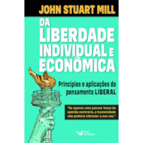 DA LIBERDADE INDIVIDUAL E ECONÔMICA: PRINCÍPIOS E APLICAÇÕES DO PENSAMENTO LIBERAL