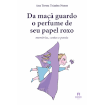 Da maçã guardo o perfume de seu papel roxo: Memórias, conto e poesia