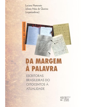 DA MARGEM À PALAVRA - ESCRITORAS BRASILEIRAS DO OITOCENTOS À ATUALIDADE