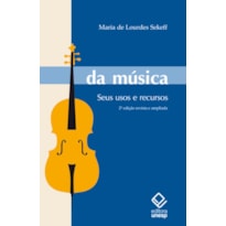 DA MÚSICA - 2ª EDIÇÃO - SEUS USOS E RECURSOS