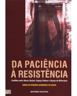 DA PACIÊNCIA À RESISTÊNCIA: CONFLITOS ENTRE ATORES SOCIAIS, ESPAÇO URBANO E ESPAÇO DE MINERAÇÃO