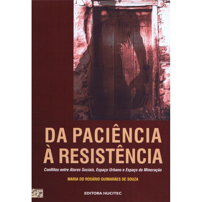 DA PACIÊNCIA À RESISTÊNCIA: CONFLITOS ENTRE ATORES SOCIAIS, ESPAÇO URBANO E ESPAÇO DE MINERAÇÃO