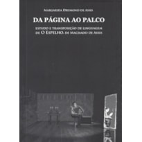 DA PÁGINA AO PALCO - ESTUDO E TRANSPOSIÇÃO DE LINGUAGEM DE O ESPELHO, DE MACHADO DE ASSIS