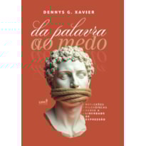 DA PALAVRA AO MEDO: REFLEXÕES FILOSÓFICAS SOBRE A LIBERDADE DE EXPRESSÃO