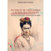 DA PALETA DE FRIDA KAHLO A OUTRAS RESSONÂNCIAS