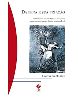 Da pena e sua fixação: finalidades, circunstâncias judiciais e apontamentos para o fim do mínimo legal
