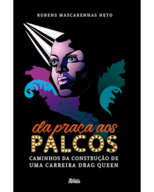 DA PRAÇA AOS PALCOS - CAMINHOS DA CONSTRUÇÃO DE UMA CARREIRA DE DRAG QUEEN