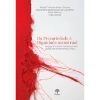 DA PRECARIEDADE À DIGNIDADE MENSTRUAL: RESSIGNIFICANDO NARRATIVAS EM AÇÕES DE LETRAMENTO CRÍTICO