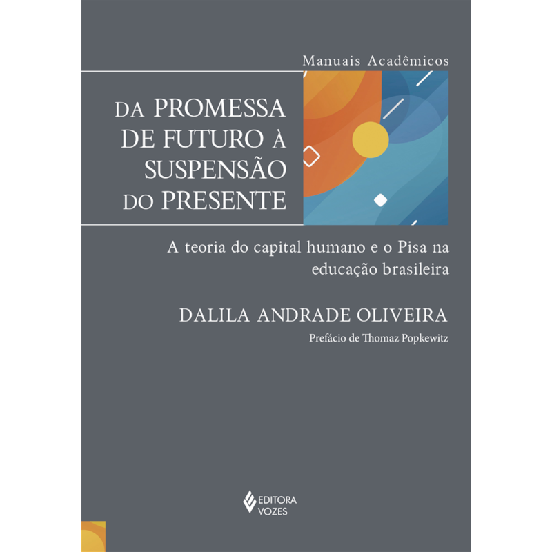 DA PROMESSA DE FUTURO À SUSPENSÃO DO PRESENTE: A TEORIA DO CAPITAL HUMANO E O PISA NA EDUCAÇÃO BRASILEIRA