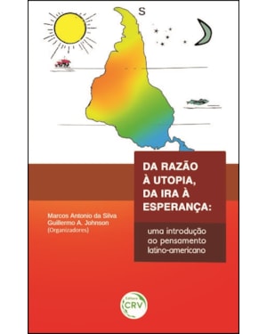 DA RAZÃO À UTOPIA, DA IRA À ESPERANÇA: UMA INTRODUÇÃO AO PENSAMENTO LATINO-AMERICANO