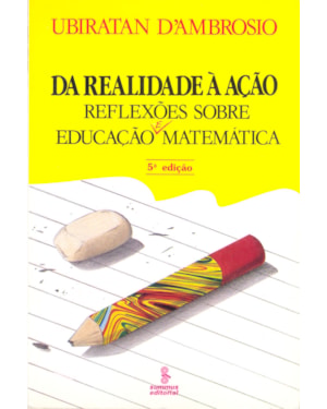 DA REALIDADE À AÇÃO: REFLEXÕES SOBRE EDUCAÇÃO E MATEMÁTICA
