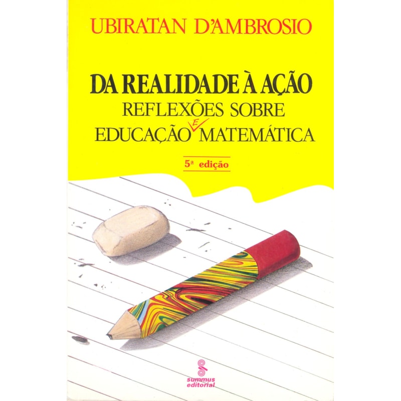 DA REALIDADE À AÇÃO: REFLEXÕES SOBRE EDUCAÇÃO E MATEMÁTICA