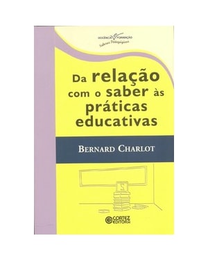 DA RELAÇÃO COM O SABER ÀS PRÁTICAS EDUCATIVAS