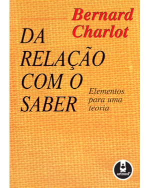 DA RELAÇÃO COM O SABER: ELEMENTOS PARA UMA TEORIA