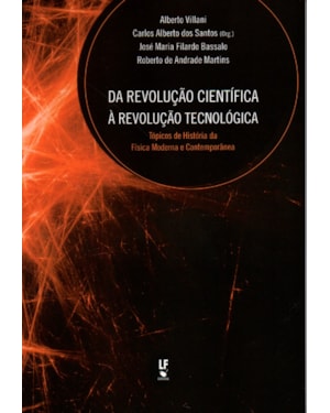 DA REVOLUÇÃO CIENTÍFICA À REVOLUÇÃO TECNOLÓGICA: TÓPICOS DE HISTÓRIA DA FÍSICA MODERNA E CONTEMPORÂNEA