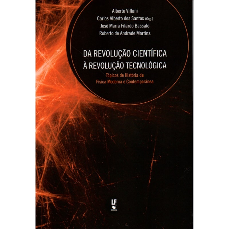 DA REVOLUÇÃO CIENTÍFICA À REVOLUÇÃO TECNOLÓGICA: TÓPICOS DE HISTÓRIA DA FÍSICA MODERNA E CONTEMPORÂNEA