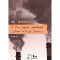 DA REVOLUÇÃO INDUSTRIAL INGLESA AO IMPERIALISMO