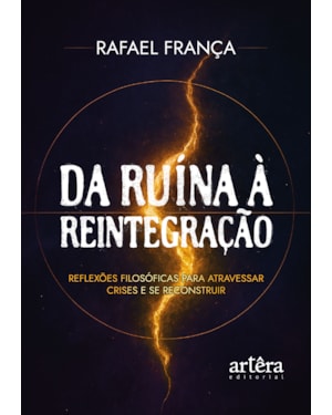 DA RUÍNA À REINTEGRAÇÃO: REFLEXÕES FILOSÓFICAS PARA ATRAVESSAR CRISES E SE RECONSTRUIR