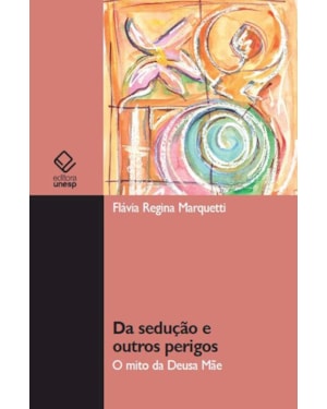 DA SEDUÇÃO E OUTROS PERIGOS: O MITO DA DEUSA MÃE