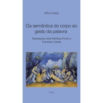 DA SEMÂNTICA DO CORPO AO GESTO DA PALAVRA: INTERSEÇÕES ENTRE MERLEAU-PONTY E FRANCISCO VARELA