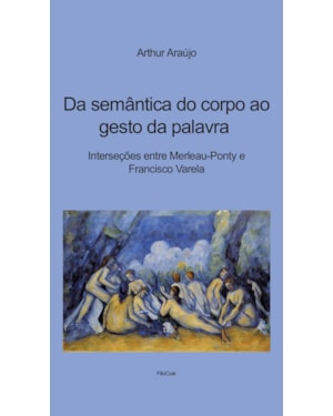 DA SEMÂNTICA DO CORPO AO GESTO DA PALAVRA: INTERSEÇÕES ENTRE MERLEAU-PONTY E FRANCISCO VARELA