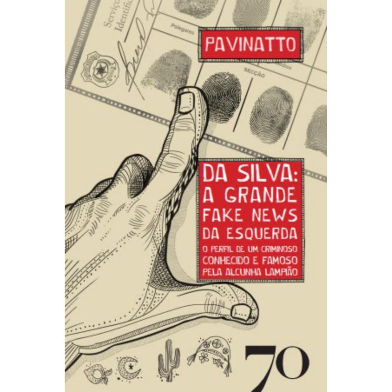 Da Silva: a grande fake news da esquerda: o perfil de um criminoso conhecido e famoso pela alcunha Lampião