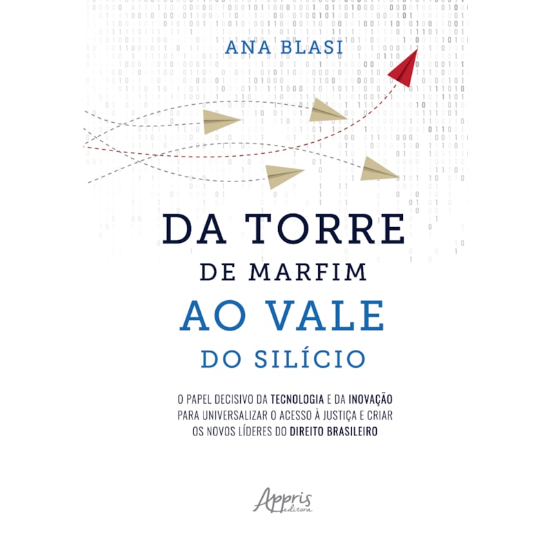 DA TORRE DE MARFIM AO VALE DO SILÍCIO: O PAPEL DECISIVO DA TECNOLOGIA E DA INOVAÇÃO PARA UNIVERSALIZAR O ACESSO À JUSTIÇA E CRIAR OS NOVOS LÍDERES DO DIREITO BRASILEIRO