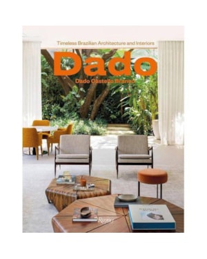 DADO CASTELLO BRANCO: BRAZILIAN TIMELESS ARCHITECTURE & INTERIORS