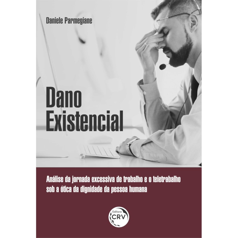 DADO EXISTENCIAL: ANÁLISE DA JORNADA EXCESSIVA DE TRABALHO E O TELETRABALHO SOB A ÓTICA DA DIGNIDADE DA PESSOA HUMANA