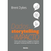 DADOS E STORYTELLING DE IMPACTO (EFFECTIVE DATA STORYTELLING) - 1ª EDIÇÃO 2023