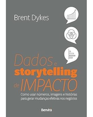 DADOS E STORYTELLING DE IMPACTO (EFFECTIVE DATA STORYTELLING) - 1ª EDIÇÃO 2023