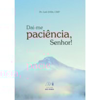 DAI-ME PACIÊNCIA, SENHOR!