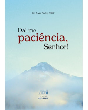 DAI-ME PACIÊNCIA, SENHOR!