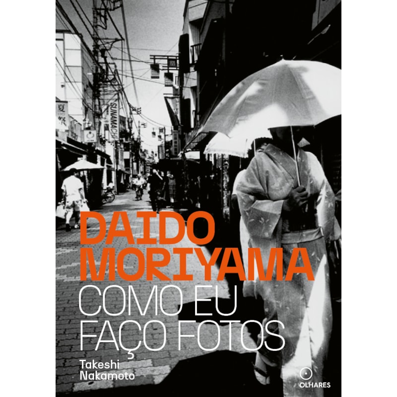 DAIDO MORIYAMA COMO EU FAÇO FOTOS